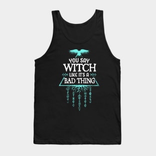 you say witch like its a bad thing Tank Top